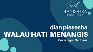 WALAU HATI MENANGIS - Cover MARTHYNZ (LIRIK) | Dipopulerkan DIAN PIESESHA