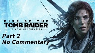 Rise of the Tomb Raider Playthrough Part 2  No Commentary