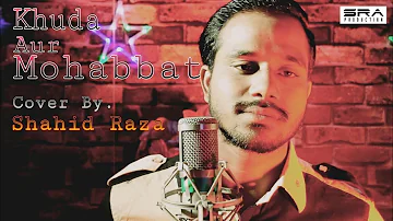 Khuda Aur Mohabbat | Cover Song | Shahid Raza | RahatFatehAliKhan