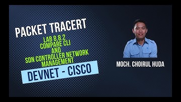 PACKET TRACERT LAB 8.8.2 COMPARE CLI AND SDN CONTROLLER NETWORK MANAGEMENT