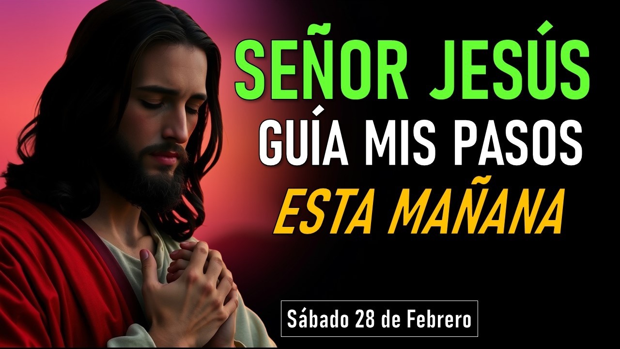 SEÑOR JESÚS GUÍA MIS PASOS EN ESTE NUEVO DÍA ORACIÓN DE LA MAÑANA #fe #god #oraciondelamañana #jesus