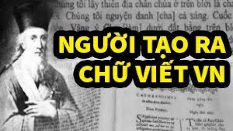 Cha đẻ Chữ Viết VN - Chữ Quốc Ngữ ta là ai ?