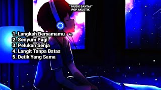 MUSIK POP AKUSTIK SANTAI TERBARU | Lagu Penghilang Stres & Teman Bersantai Malam