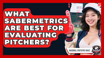 What Sabermetrics Are Best For Evaluating Pitchers? - Baseball Statistics Vault