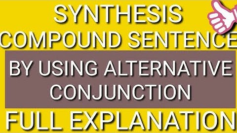 Synthesis of sentences : Compound sentence by using Alternative conjunction