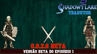 ShadowFlare - Tradutor: Versão Beta do Episódio 1