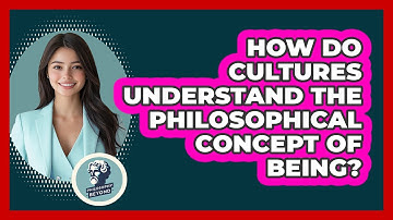 How Do Cultures Understand The Philosophical Concept Of Being? - Philosophy Beyond