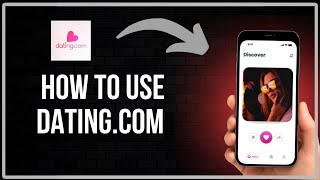 How To Use Dating.com App - Full Guide