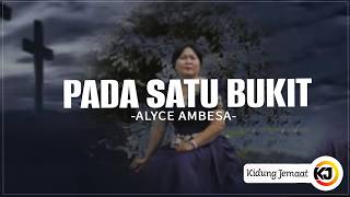 Download lagu Pada Satu Bukit - Alyce Ambesa | Lirik Lagu