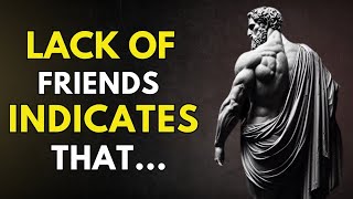 A LACK Of Friends INDICATES That A Person Has MANY... | Stoicism