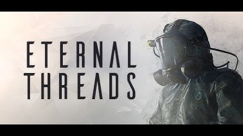 ETERNAL THREADS by Cosmonaut Studios - Full Demo (No Commentary) Time Manipulation Thriller (2021)