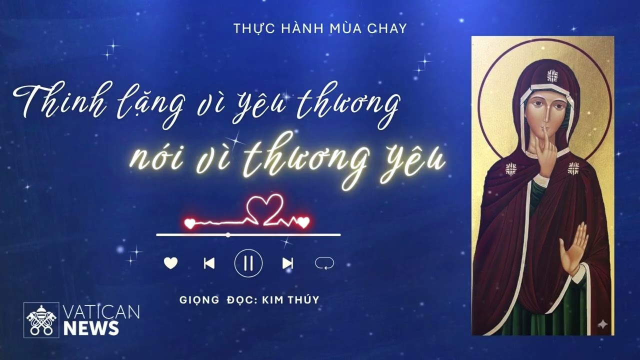Thực hành Mùa Chay: Thinh lặng vì yêu thương, nói vì thương yêu