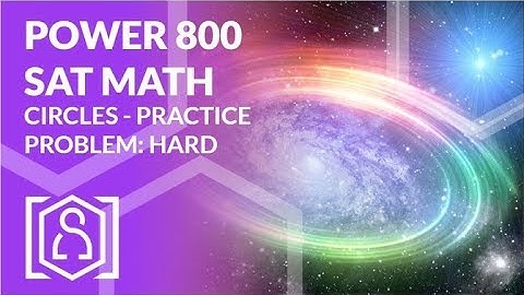 Power 800 SAT Math - Circles Practice Problem: Hard