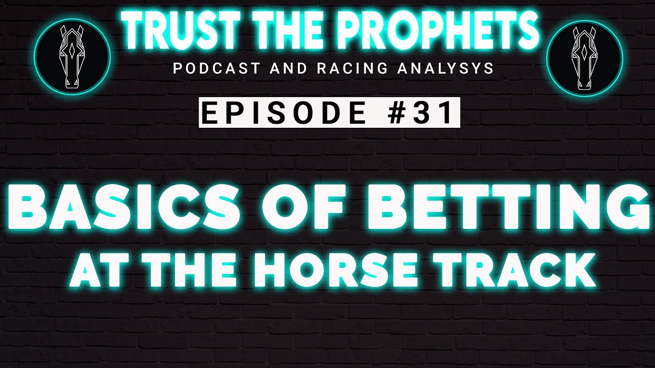 Basics of Betting Horse Racing | Trust The Prophets Podcast | Episode 31