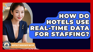 How Do Hotels Use Real-Time Data For Staffing? - Hospitality Management Mastery