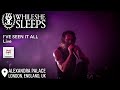 While She Sleeps - &quot;I&#39;VE SEEN IT ALL&quot; | LIVE PERFORMANCE | LONDON, ENGLAND