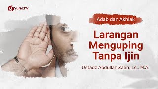 Kajian Adab dan Akhlak: Larangan Mengguping Tanpa Izin - Ustadz Abdullah Zaen, Lc., M.A.
