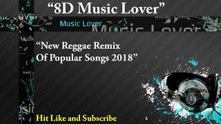 Download lagu 8D New Reggae Remix Of Popular Songs 2018 (8D AUDIO) || USE EARPHONES || 8D MUSIC LOVE