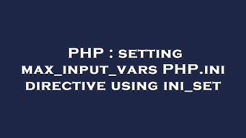 PHP : setting max_input_vars PHP.ini directive using ini_set