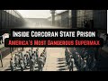 Inside Corcoran State Prison: America's Most Dangerous Maximum Security Supermax | Crime Documentary