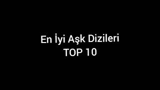 Türk dizilerinin En iyi 10 Aşk dizisi