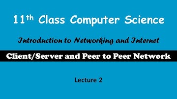 11th Class | Client Server and P2P Network | Introduction to networking and Internet | Lecture 2