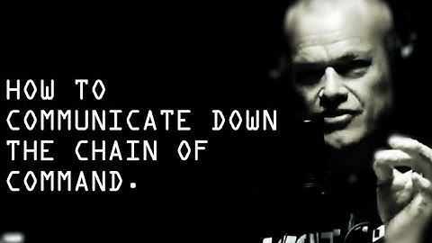 How to Properly Communicate Down the Chain of Command - Jocko Willink