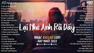 Lại Nhớ Anh Rồi Đấy Nhớ Thương Anh Nhiều Đấy..Em Lại Nhớ Anh Rồi ♫ Nhạc Lofi Chill Buồn Nhẹ Nhàng