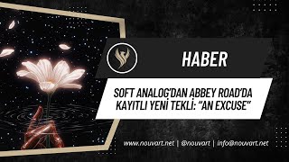 Soft Analog’dan Abbey Road’da kayıtlı yeni tekli: “An Excuse”