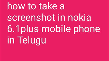 how to take screenshot in nokia 6.1plus mobile phone in Telugu