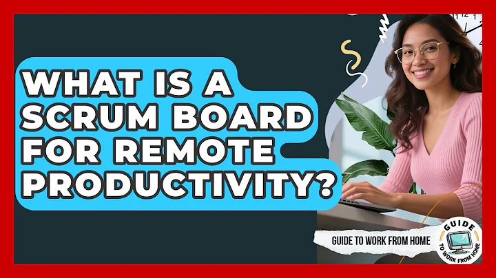 What Is A Scrum Board For Remote Productivity? - Guide To Work From Home