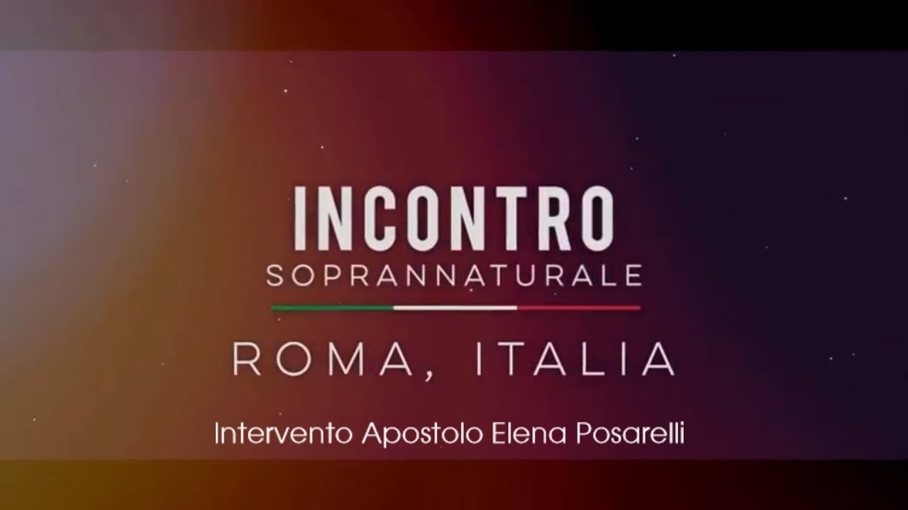 Incontro Soprannaturale Roma Intervento Apostolo Elena Posarelli