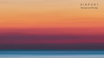 AIRPORT - The Sun Is In The Sky