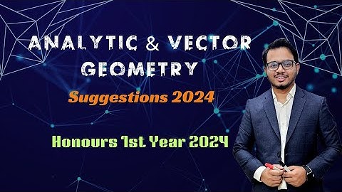 Analytic & Vector Geometry Suggestions 2024 - Honours 1st Year - Department of Mathematics