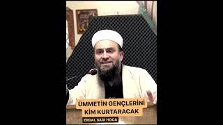 Ümmet'in Gençlerini Kim Kurtaracak - Erdal Sadi Hoca 