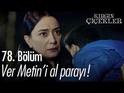 Ver Metin'i al parayı! - Kırgın Çiçekler 78. Bölüm - atv