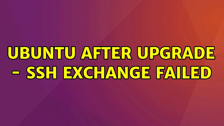 Ubuntu: Ubuntu after upgrade - ssh exchange failed