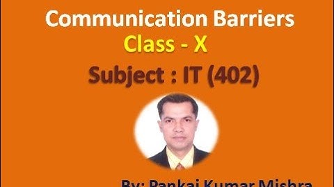 Communication Barriers Session-3 of Class- X IT(402) By: Pankaj Kumar Mishra