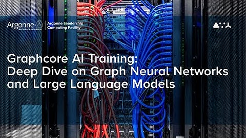ALCF AI Testbed Training: Deep Dive on Graph Neural Networks and Large Language Models