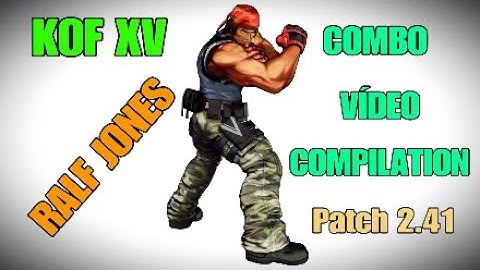 KOF XV RALF JONES COMBO VÍDEO COMPILATION  NEW Patch 2.41