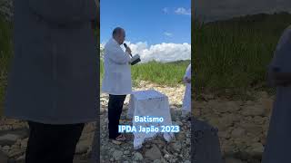 Batismo IPDA JAPÃO 2023. #deuseamor #ipdaanjo #ipdas #ministracao #ipdajapao #adoração #oracao
