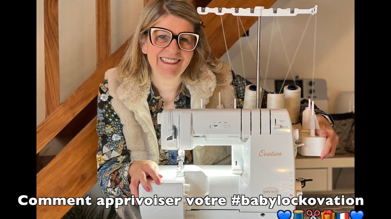 Comment apprivoiser et apprécier votre baby lock Ovation!
