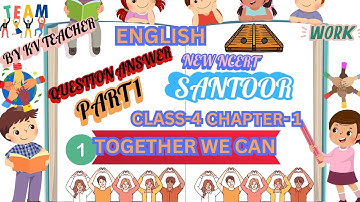TOGETHER WE CAN/#QUESTION ANSWER/PART-1/CHAPTER-1/CLASS-4 ENGLISH/SANTOOR/NEW NCERT/BY KV TEACHER