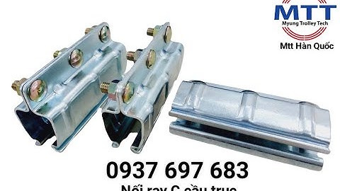 Nối máng ray C cầu trục - Thiết bị điện cầu trục - Ray điện hộp kín - Tay lấy điện - Bộ báo quá tải