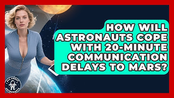 How Will Astronauts Cope With 20-minute Communication Delays To Mars? - All About Astronauts
