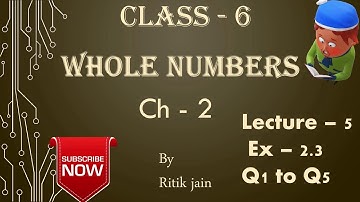 class 6 maths ch 2 Ex-2.3 (Q1 Q2 Q3 Q4 Q5) || Whole numbers || Lecture 5