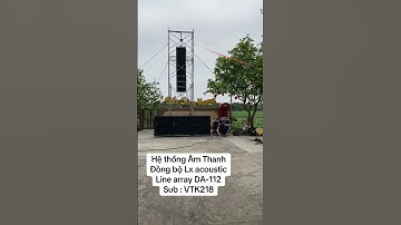 Hệ thống Âm Thanh Đồng Bộ Lx acoustic và 8 line array DA-112 và 6 Sub kép VTK218 | Lh: 0943687690