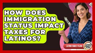 How Does Immigration Status Impact Taxes for Latinos? | Latino Family Filing News