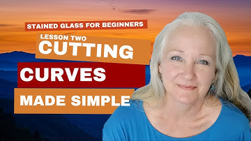 Stained Glass Class "Cutting Curves" Made Simple: Lesson two in the Zero-to-Hero Journey.