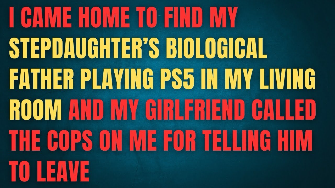 I CAME HOME TO FIND MY STEPDAUGHTER'S BIOLOGICAL FATHER PLAYING PS5 IN MY LIVING ROOM AND MY 